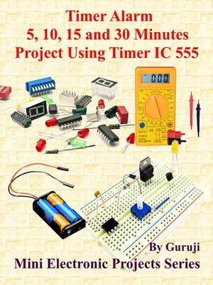cover image of Timer Alarm 5, 10, 15 and 30 Minutes Project Using Timer IC 555